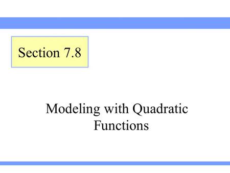 Modeling with Quadratic Functions Section 7.8. Lehmann, Intermediate Algebra, 4ed Section 7.8Slide 2 Using a Quadratic Function to Make Predictions Using.