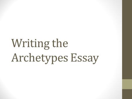 Writing the Archetypes Essay