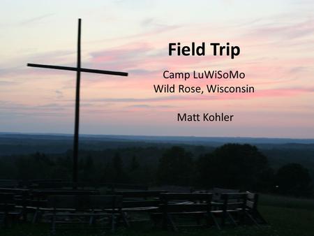 Field Trip Camp LuWiSoMo Wild Rose, Wisconsin Matt Kohler.