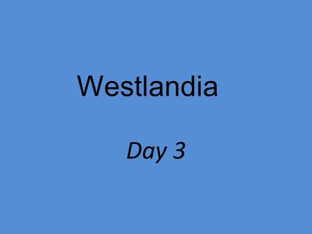 Westlandia Day 3. How do people adapt to difficult situations?