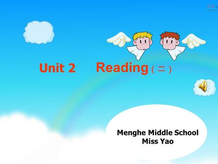 Reading （二） Unit 2 Menghe Middle School Miss Yao.
