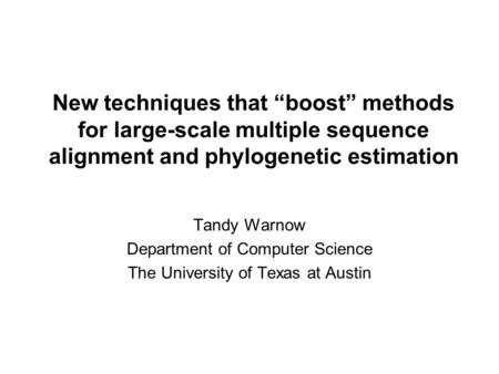 New techniques that “boost” methods for large-scale multiple sequence alignment and phylogenetic estimation Tandy Warnow Department of Computer Science.
