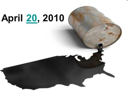 April 20, 201020. x Deepwater Horizon Did you know?