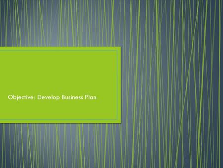 Objective: Develop Business Plan. Open the business plan cover page you created Friday and start your business plan. Label the section of the plan you.