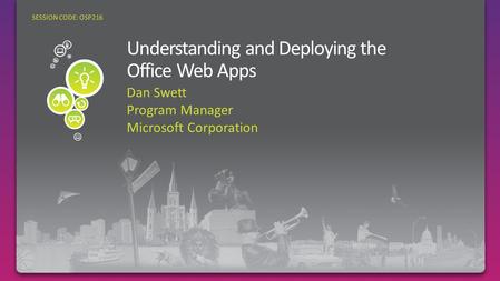 Dan Swett Program Manager Microsoft Corporation SESSION CODE: OSP216.