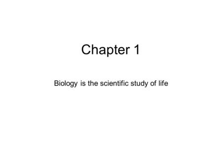 Chapter 1 Biology is the scientific study of life.