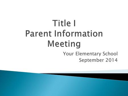 Your Elementary School September 2014.  Title I is short for the Title I, Part A of the Elementary and Secondary Education Act of 1965, Reauthorized.