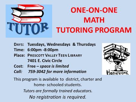 ONE-ON-ONE MATH TUTORING PROGRAM This program is available to district, charter and home- schooled students. Tutors are formally trained educators. No.