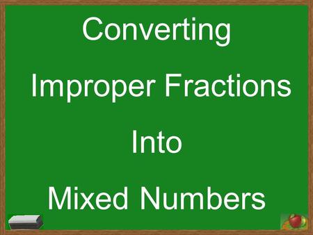 Converting Improper Fractions Into Mixed Numbers.