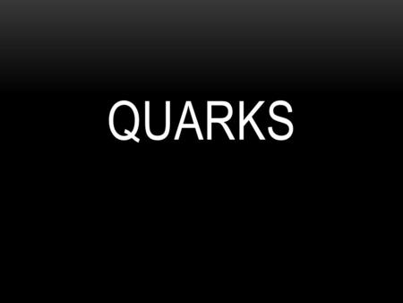 QUARKS. HADRON CONTENT 2’s or 3’s ONLY! Baryons and Mesons Quarks & Antiquarks Baryons = Three quarks (or antiquarks) of positive or neutral charge.