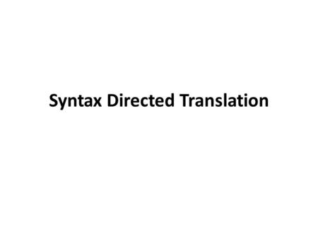 Syntax Directed Translation. Tokens Parser Semantic checking TAC Peephole, pipeline, …… TAC  assembly code/mc Cmm subexpression,……