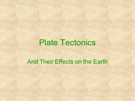 Plate Tectonics And Their Effects on the Earth What are tectonic plates? Remember that the lithosphere is made of plates of crust (both oceanic and continental).