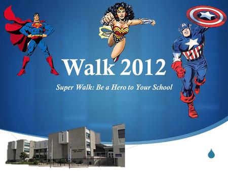  Walk 2012 Super Walk: Be a Hero to Your School.