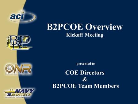 B2PCOE Overview Kickoff Meeting presented to COE Directors & B2PCOE Team Members.