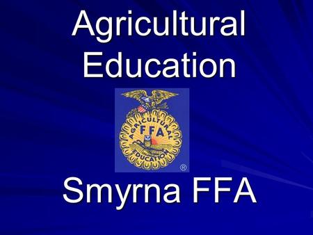 Agricultural Education Smyrna FFA. PATHWAYS ANIMAL SCIENCE PLANT SCIENCE AG MECHANICS AG STRUCTURES.