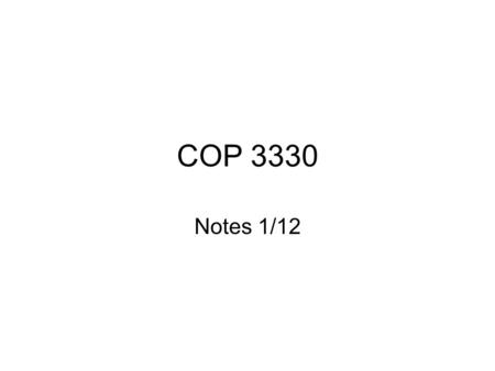 COP 3330 Notes 1/12. Today's topics Downloading Java and Eclipse Hello World Basic control structures Basic I/O Strings.
