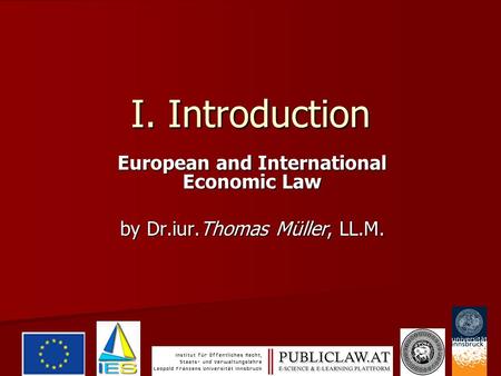 I. Introduction European and International Economic Law by Dr.iur.Thomas Müller, LL.M.