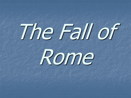 The Fall of Rome.
