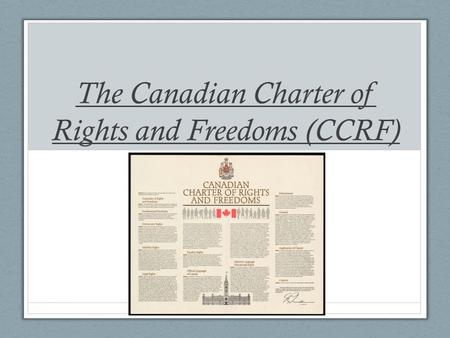 The Canadian Charter of Rights and Freedoms (CCRF)
