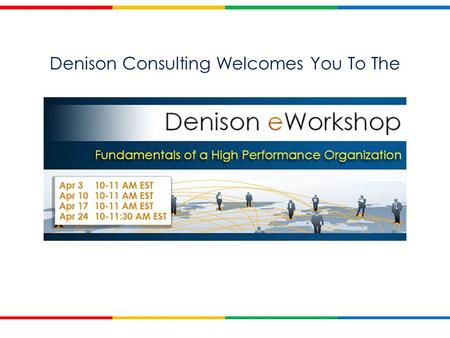All content and images Copyright © 2012 Denison Consulting, LLC. All Rights Reserved. 1 Denison Consulting Welcomes You To The.