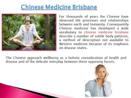 For thousands of years the Chinese have observed life processes and relationships between earth and humanity. Consequently Chinese medicine has developed.
