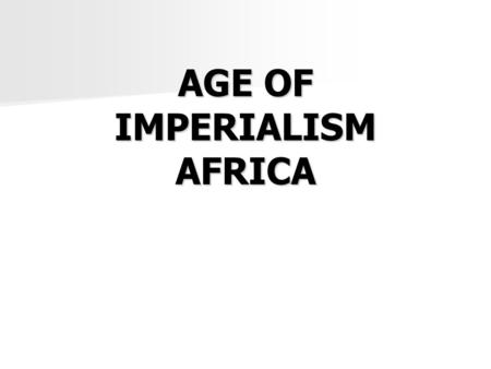 AGE OF IMPERIALISM AFRICA. Warm Up: Age of Imperialism 1. Define Imperialism: 2. White Man’s Burden: 3. Social Darwinism: 4. Asia was a valuable source.
