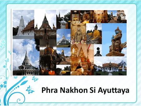 Phra Nakhon Si Ayuttaya. Present to Miss. Parichart Boonkaew Horpra school Chiang Mai.