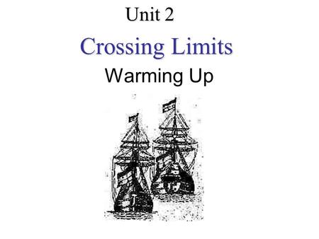 Warming Up Unit 2 Crossing Limits. Zheng He is famous for having made several great voyages to the west, reaching as far as Africa. Zheng He.