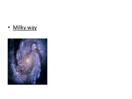 Milky way. THE SIZE OF THE UNIVERSE Some astronomers believe that the Universe is infinite, going on in all directions forever. Others have estimated.
