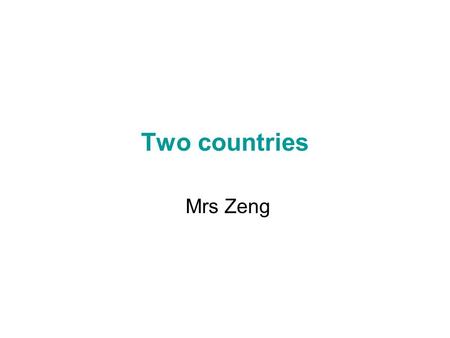 Two countries Mrs Zeng. ni hao xie xie zai jian.