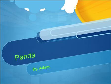 Panda By: Adam Introduction I picked a panda because I do not know a lot about them.