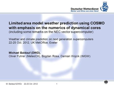 22-25 Oct. 2012M. Baldauf (DWD)1 Limited area model weather prediction using COSMO with emphasis on the numerics of dynamical cores (including some remarks.
