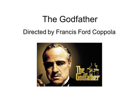 The Godfather Directed by Francis Ford Coppola. Background Based on best-selling novel by Mario Puzo, published in 1969 Coppola clashed with the studio.