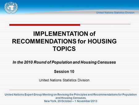 United Nations Expert Group Meeting on Revising the Principles and Recommendations for Population and Housing Censuses New York, 29 October – 1 November.