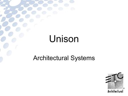 Unison Architectural Systems. What is Unison? A complete dimming and control system Features include: - Scalable architectural processor - Fader, button.