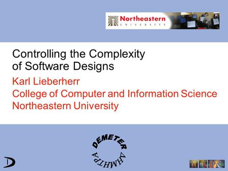 Controlling the Complexity of Software Designs Karl Lieberherr College of Computer and Information Science Northeastern University.