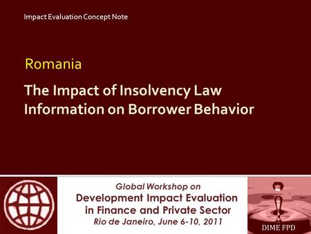 Global Workshop on Development Impact Evaluation in Finance and Private Sector Rio de Janeiro, June 6-10, 2011 The Impact of Insolvency Law Information.