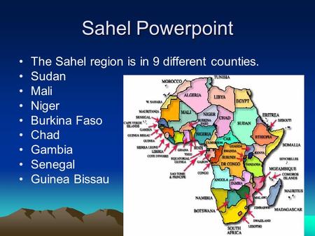 Sahel Powerpoint The Sahel region is in 9 different counties. Sudan