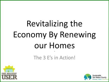 Revitalizing the Economy By Renewing our Homes. The 3 E’s in Action!