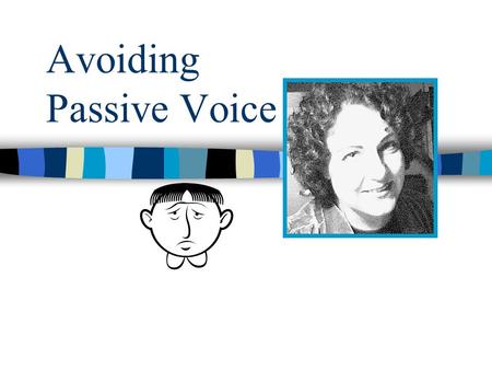 Avoiding Passive Voice. Agenda  Definition: Passive Voice  Structure of Passive Voice  Passive Voice Usage  Convert passive sentences to active sentences.