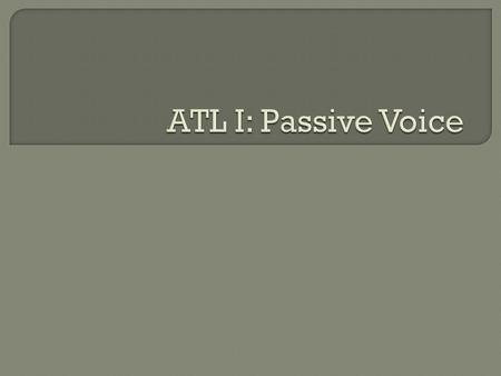 ATL I: Passive Voice.