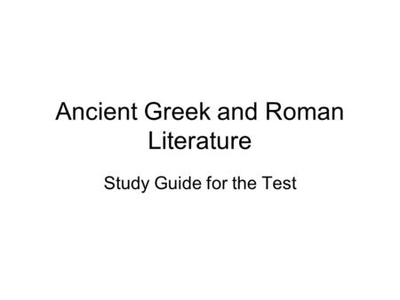 Ancient Greek and Roman Literature Study Guide for the Test.