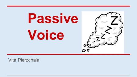 Passive Voice Vita Pierzchala. “In a sentence using active voice, the subject of the sentence performs the action expressed in the verb.” “In a sentence.