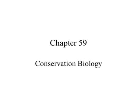 Chapter 59 Conservation Biology. Overview of Biological Crisis Extinctions of species are high – done by humans by overexploitation and habitat destruction.