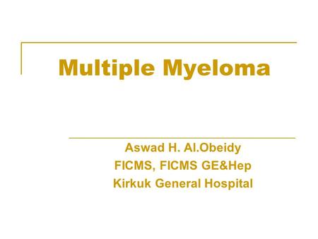 Aswad H. Al.Obeidy FICMS, FICMS GE&Hep Kirkuk General Hospital
