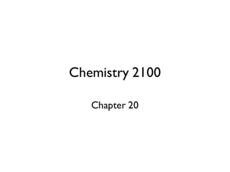 Chemistry 2100 Chapter 20.