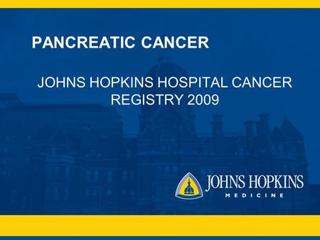 PANCREATIC CANCER JOHNS HOPKINS HOSPITAL CANCER REGISTRY 2009.