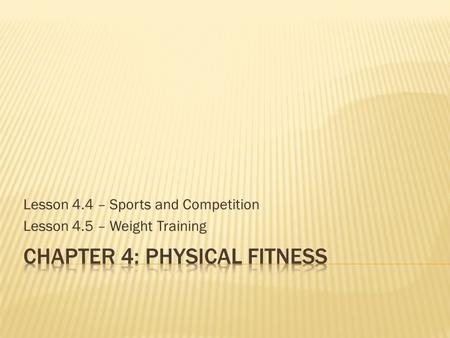 Lesson 4.4 – Sports and Competition Lesson 4.5 – Weight Training.