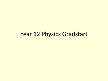 Year 12 Physics Gradstart. 2.1 Basic Vector Revision/ Progress Test You have 20 minutes to work in a group to answer the questions on the Basic Vector.