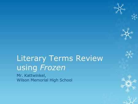 Literary Terms Review using Frozen Mr. Kattwinkel, Wilson Memorial High School.